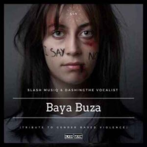 Slash MusiQ - Baya Buza (No To Gender Based Violence) Ft. Dashing THE Vocalist