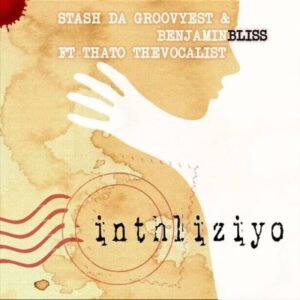 Stash Da Groovyest - Inhliziyo Ft, Benjamin Bliss & Thato The Vocalist