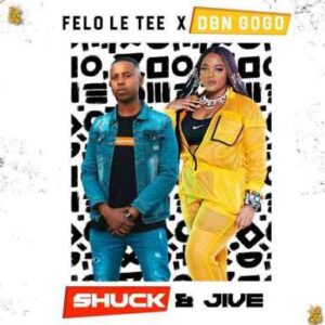DBN Gogo & Felo Le Tee - Shuck & Jaive