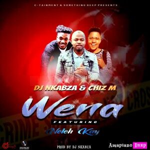 DJ Nkabza - Wena Ft. Neleh Kay & Chiz M