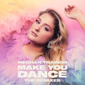 Meghan Trainor & Jay Dixie – Make You Dance (Jay Dixie Remix)