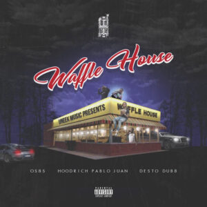 OSBS, HoodRich Pablo Juan & Desto Dubb – Waffle House
