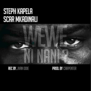 Steph Kapela ft Scar Mkadinali – Wewe Ni Nani