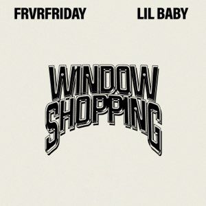 FRVRFRIDAY – Window Shopping (feat. Lil Baby)
