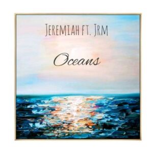 Jeremiah - Oceans Ft. JRM