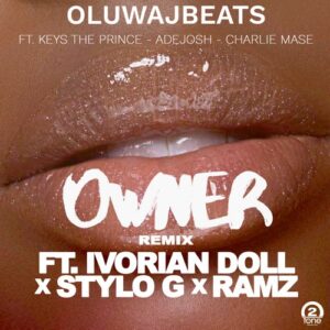 OluwaJBeats - Owner Remix (feat. Ivorian Doll, Ramz & Stylo G)