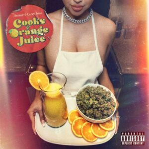 ALBUM: Berner & Larry June – Cooks & Orange Juice