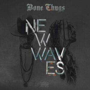 ALBUM: Bone Thugs-n-Harmony – New Waves (Bonus Track Edition)