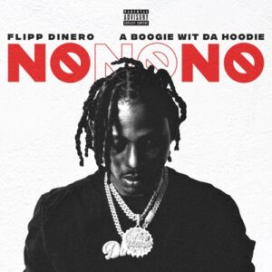 Flipp Dinero – No No No (feat. A Boogie wit da Hoodie)