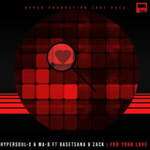 HyperSOUL-X – For Your Love (Main Mix) Ft. Basetsana, Ma-B & Zack