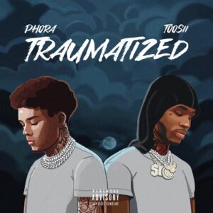 Phora – Traumatized (feat. Toosii)
