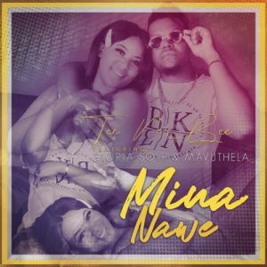Tee M Bee – Mina Name Ft. Gloria Sole & Mavuthela