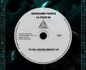 EP: BioHazard People – To Me, You’re Perfect Ft. La Four SA
