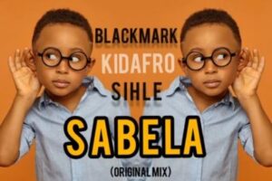 Blackmark – Sabela (Original Mix) Ft. Kidafro & KSihle