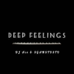 DJ Ace – Deep Feelings Ft. Sgantsotso