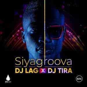 DJ Lag – Siyagroova Ft. DJ Tira