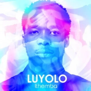 ALBUM: Luyolo – Ithemba Album