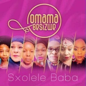 Omama Besizwe – Sxolele Baba Feat. Nomcebo Zikode