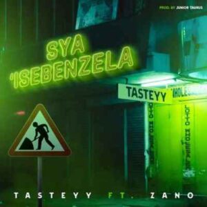 Tasteyy – Sya’Isebenzela (Prod. By Junior Taurus) Ft. Zano