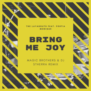 The Layabouts – Bring Me Joy Ft. Portia Monique (Magic Brothers & Dj Stherra Remix)