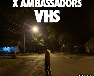 ALBUM: X Ambassadors – VHS