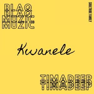 BlaQ Muzic – Kwanele (Original Mix) Ft. TimAdeep