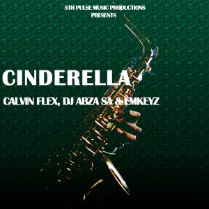 Calvin Flex – Cinderella (Original Mix) Ft. Dj Abza SA & Emkeyz