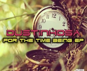 EP: DustinhoSA – For The Time Being