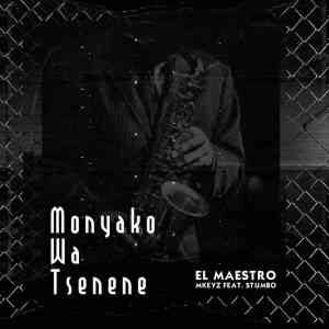 El Maestro – Monyako Wa Tsenene Ft. Stumbo & MKeyz