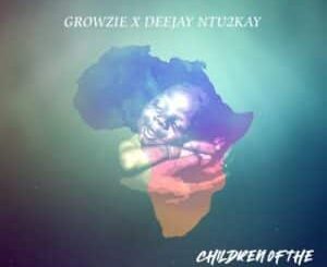 Growzie – Children of The Motherland ft DeeJay Ntu2kay