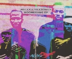 MDU a.k.a TRP – Boomerang Ft. Bongza