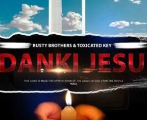 Toxicated Keys – Dankie Jesu Ft. Rusty Brothers