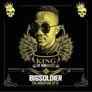 EP: Big Soldier – Journey To Success Ft. Tsamokopane IV