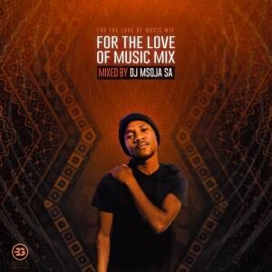 Dj Msoja SA – For The Love Of Music Mix