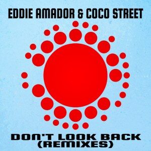 Eddie Amador – Don’t Look Back! Ft. Coco Street(Enoo Napa Remix)