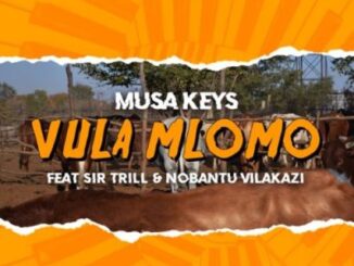 Musa Keys – Vula Mlomo Ft. Sir Trill & Nobantu Vilakazi