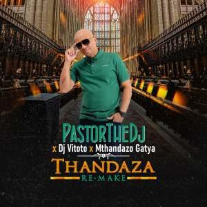 PastorTheDJ – Thandaza (Remix) Ft. Dj Vitoto & Mthandazo Gatya