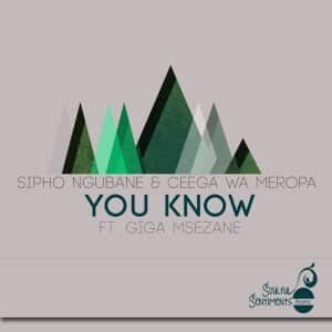 Sipho Ngubane – You Know (Original Mix) ft. Giga Msezane & Ceega Wa Meropa