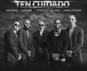 Pitbull, Farruko, IAmChino – Ten Cuidado (feat. El Alfa & Omar Courtz)