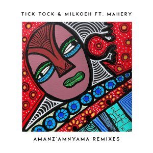 Tick Tock – Amanz’amnyama Ft. milkoeh, Mahery (Jackson Brainwave Remix)