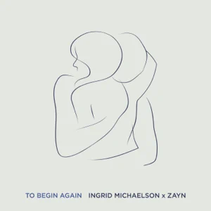 Ingrid Michaelson, ZAYN – To Begin Again