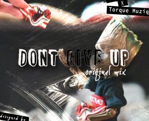 Volts SA – Dont Give Up Ft. TorQue MuziQ (Original Mix)