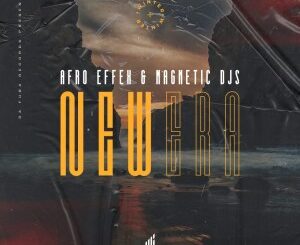 Afro Effex – New Era (Original Mix) Ft. Magnetic Djs