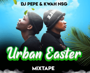 Dj Pepe – Urban Easter Gqom Mix Ft. Kwah [NSG]