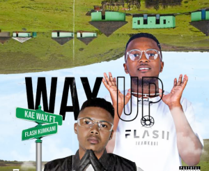 Kae Wax – Way Up featuring Flash iKumkani