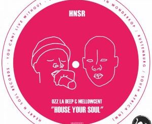 EP: Ozz La Deep – House Your Soul Ft. MellowCent