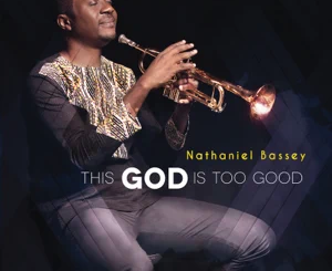 ALBUM: Nathaniel Bassey – This God Is Too Good