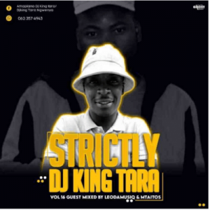 LeoDa Musiq – Strictly DJ King Tara Vol 16 (Guest Mix)