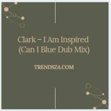 Clark – I Am Inspired (Can I Blue Dub Mix)