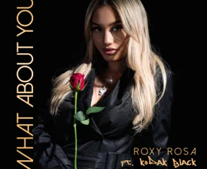 Roxy Rosa and Kodak Black – What About You